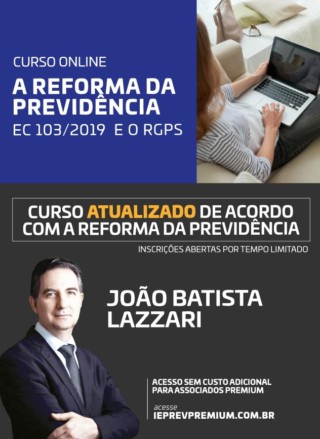 ONLINE A REFORMA DA PREVIDÊNCIA EC 103/2019 E O RGPS - João Batista Lazzari